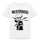 MESCHUGGE - Bio Teenager T-Shirt - Weiß