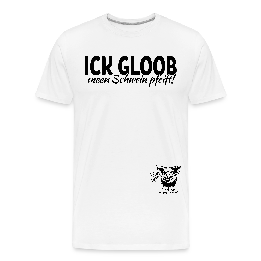 ICK GLOOB MEEN SCHWEIN PFEIFT-Männer Premium Bio T-Shirt - Weiß
