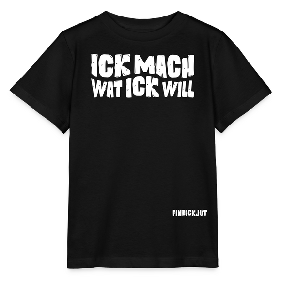 ICK MACH WAT ICK WILL-Kinder T-Shirt BIO - Schwarz