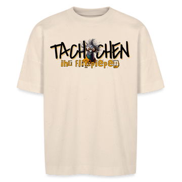 TACHCHEN IHR FLITZPIEPEN - Unisex Oversize Bio-T-Shirt - Naturweiß