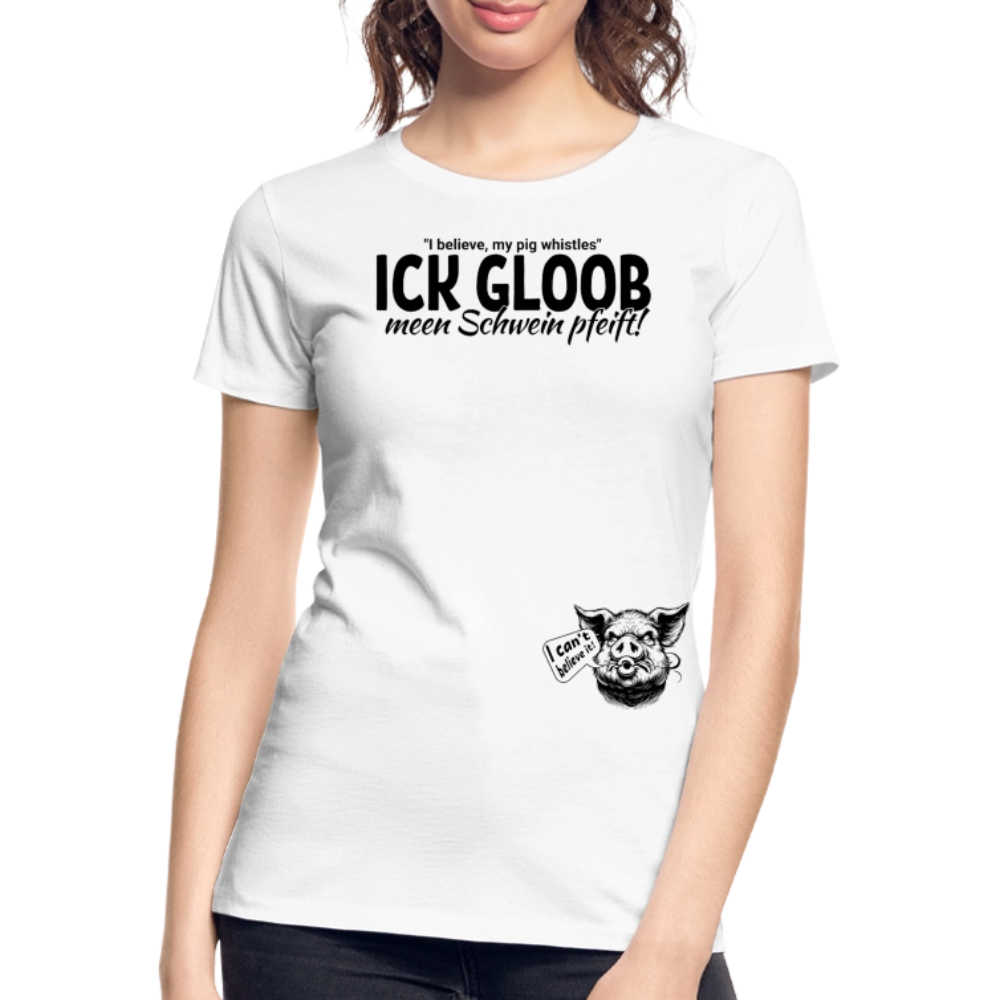 ICK GLOOB MEEN SCHWEIN PFEIFT-Frauen Premium Bio T-Shirt - Weiß