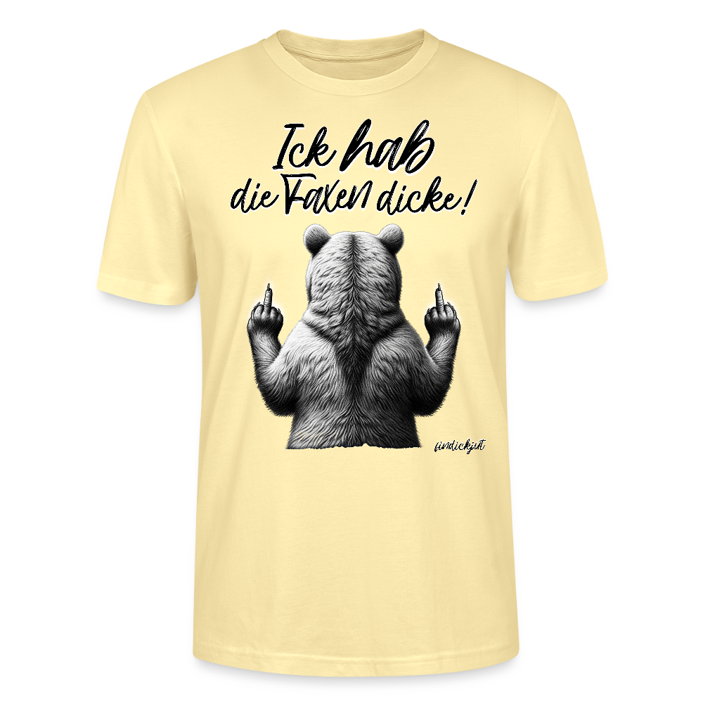Ick hab die Faxen dicke!-Unisex T-Shirt Bio - Creme