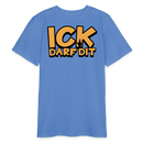 ICK DARF DIT - Bio Teenager T-Shirt - Blau