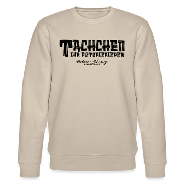Berliner Begrüssung-TACHCHEN IHR FLITZPIEPEN-Unisex Bio-Sweatshirt - Beige