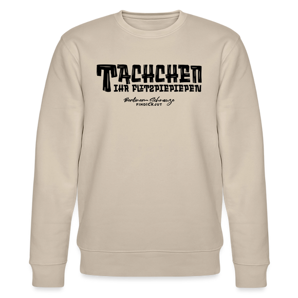 Berliner Begrüssung-TACHCHEN IHR FLITZPIEPEN-Unisex Bio-Sweatshirt - Beige