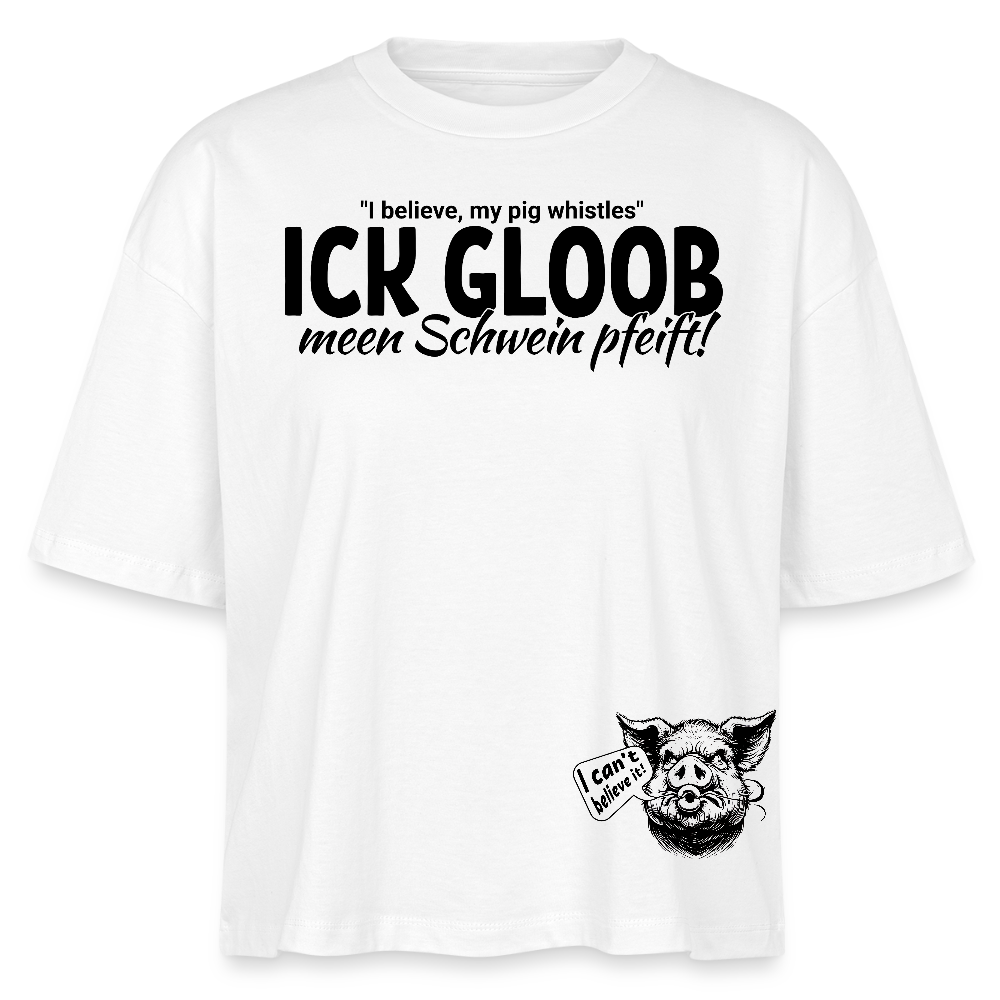 ICK GLOOB MEEN SCHWEIN PFEIFT-Frauen Boxy Bio-T-Shirt - Weiß