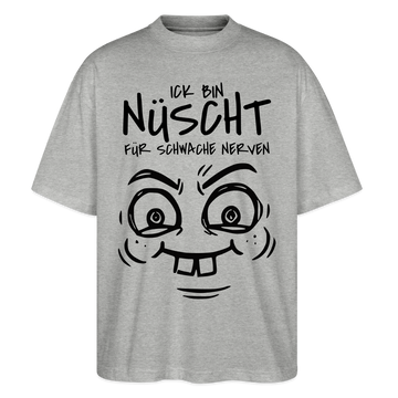 NÜSCHT FÜR SCHWACHE NERVEN-Oversized Unisex Bio T-Shirt mit Berliner Schnauze - Grau meliert