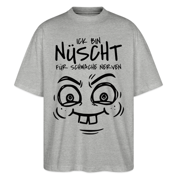 NÜSCHT FÜR SCHWACHE NERVEN-Oversized Unisex Bio T-Shirt mit Berliner Schnauze - Grau meliert