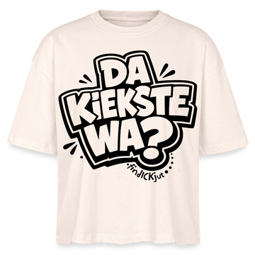 Berliner Spruch-DA KIEKSTE WA?-Frauen Boxy Bio-T-Shirt - Naturroh