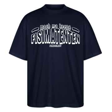 Berliner Spruch-FISIMATENTEN-Oversized Unisex Bio T-Shirt II - Navy