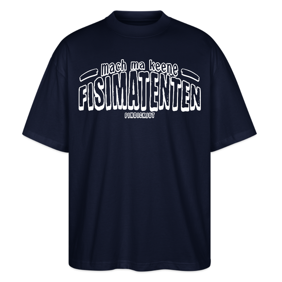 Berliner Spruch-FISIMATENTEN-Oversized Unisex Bio T-Shirt II - Navy