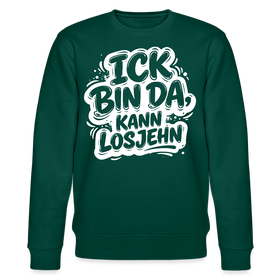 ICK BIN DA, KANN LOSJEHN-Unisex Bio-Sweatshirt II-mit Berliner Spruch - Forest