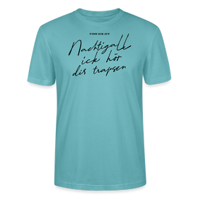 NACHTIGALL ICK HÖR DIR TRAPSEN-Unisex T-Shirt BIO - Pastelltürkis