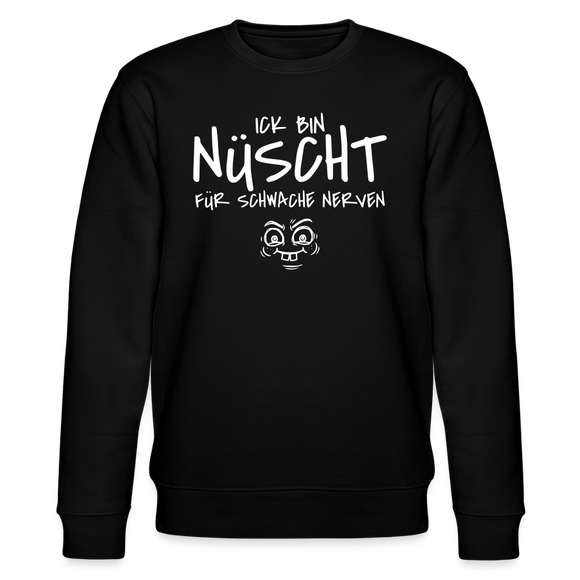 NÜSCHT FÜR SCHWACHE NERVEN-Unisex Bio-Sweatshirt mit Berliner Schnauze - Schwarz