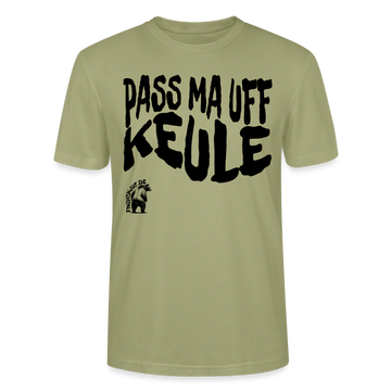 PASS MA UFF KEULE - Unisex T-Shirt Bio-regular - Nebelgrün