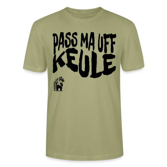 PASS MA UFF KEULE - Unisex T-Shirt Bio-regular - Nebelgrün
