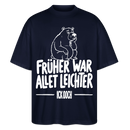 FRÜHER WAR ALLET LEICHTER-ICK OOCH-Oversized Unisex Bio Shirt - Navy