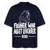 FRÜHER WAR ALLET LEICHTER-ICK OOCH-Oversized Unisex Bio Shirt - Navy