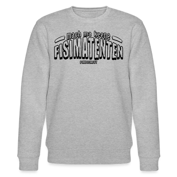 Berliner Spruch-FISIMATENTEN-Unisex Bio-Sweatshirt - Grau meliert