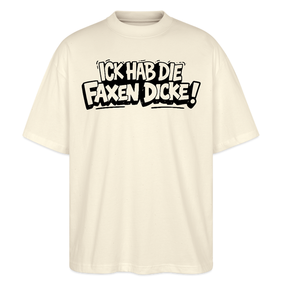 Berliner Spruch-ICK HAB DIE FAXEN DICKE-Oversized Unisex Bio T-Shirt - Natur