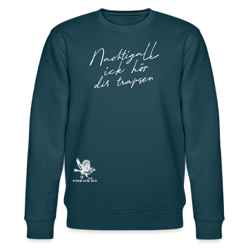 NACHTIGALL ICK HÖR DIR TRAPSEN-Unisex Bio-Sweatshirt II - Dunkles Petrol