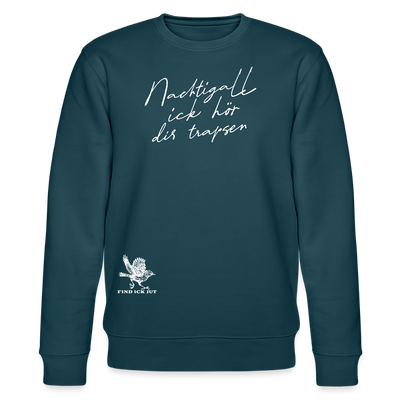 NACHTIGALL ICK HÖR DIR TRAPSEN-Unisex Bio-Sweatshirt II - Dunkles Petrol
