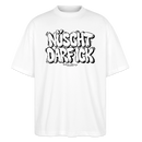 NÜSCHT DARF ICK- Berlin Shirt-Oversized Unisex Bio T-Shirt - Weiß