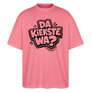 Berliner Spruch-DA KIEKSTE WA?-Oversized Unisex Bio T-Shirt - Pink 