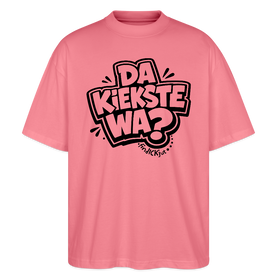 Berliner Spruch-DA KIEKSTE WA?-Oversized Unisex Bio T-Shirt - Pink 