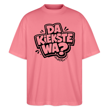 Berliner Spruch-DA KIEKSTE WA?-Oversized Unisex Bio T-Shirt - Pink 