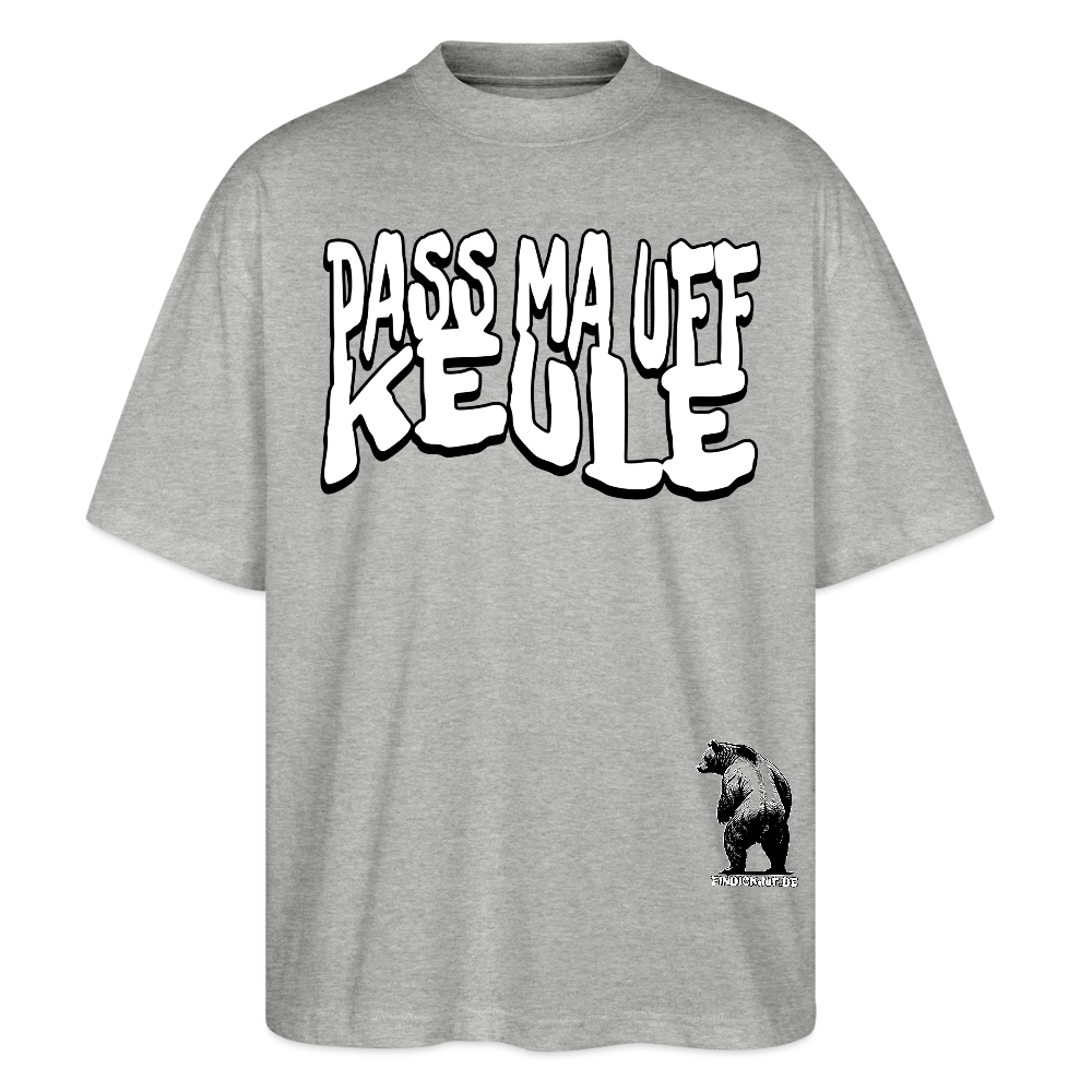 PASS MA UFF KEULE-Oversized Unisex Bio T-Shirt II - Grau meliert