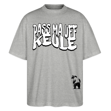 PASS MA UFF KEULE-Oversized Unisex Bio T-Shirt II - Grau meliert