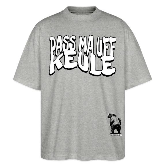 PASS MA UFF KEULE-Oversized Unisex Bio T-Shirt II - Grau meliert