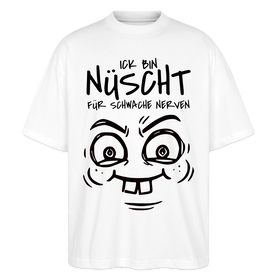 NÜSCHT FÜR SCHWACHE NERVEN-Oversized Unisex Bio T-Shirt mit Berliner Schnauze - Weiß