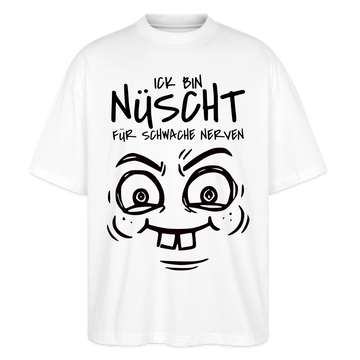 NÜSCHT FÜR SCHWACHE NERVEN-Oversized Unisex Bio T-Shirt mit Berliner Schnauze - Weiß