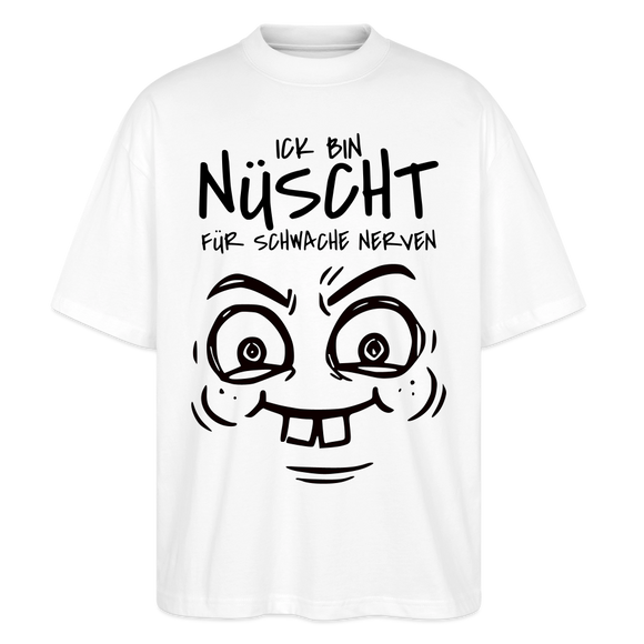 NÜSCHT FÜR SCHWACHE NERVEN-Oversized Unisex Bio T-Shirt mit Berliner Schnauze - Weiß