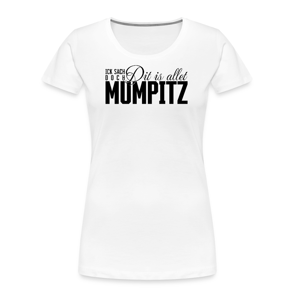 MUMPITZ-Frauen Premium Bio T-Shirt - Weiß