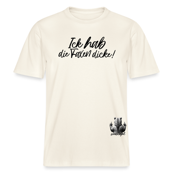 ICK HAB DIE FAXEN DICKE!-Relaxed Fit Unisex Bio-T-Shirt - Naturweiß 
