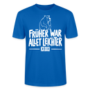 FRÜHER WAR ALLET LEICHTER-ICK OOCH-Unisex T-Shirt - Pfauenblau