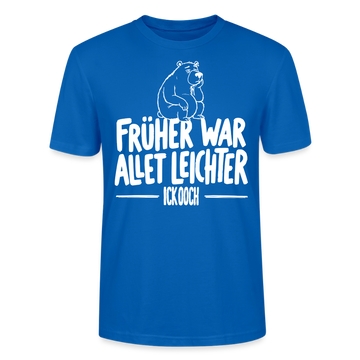 FRÜHER WAR ALLET LEICHTER-ICK OOCH-Unisex T-Shirt - Pfauenblau