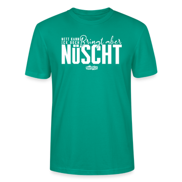 Berliner Spruch-NETT KANN ICK OOCH-Unisex T-Shirt Bio - Blaugrün