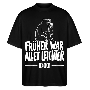FRÜHER WAR ALLET LEICHTER-ICK OOCH-Oversized Unisex Bio Shirt - Schwarz