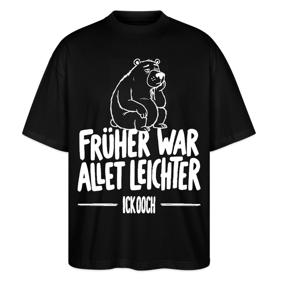 FRÜHER WAR ALLET LEICHTER-ICK OOCH-Oversized Unisex Bio Shirt - Schwarz