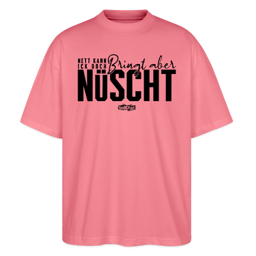 Berliner Spruch-NETT KANN ICK OOCH-Oversized Unisex Bio T-Shirt - Pink 