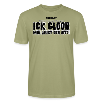 ICK GLOOB MIR LAUST DER AFFE-Unisex T-Shirt BIO - Nebelgrün