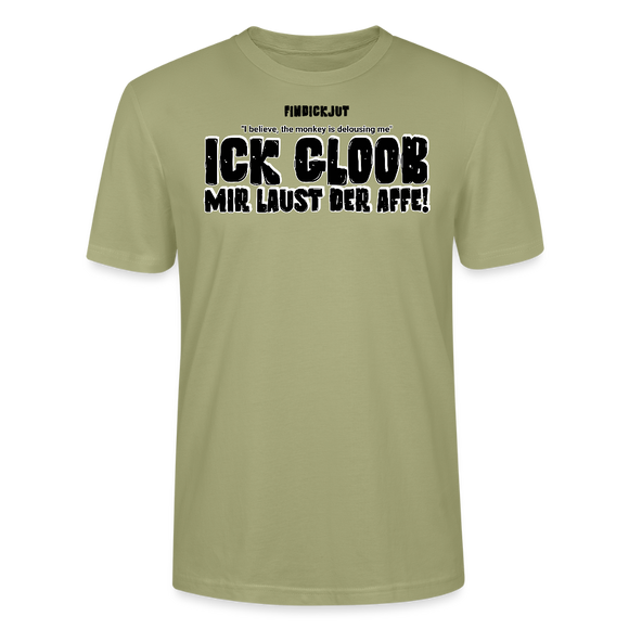 ICK GLOOB MIR LAUST DER AFFE-Unisex T-Shirt BIO - Nebelgrün