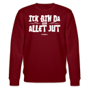 ICK BIN DA, ALSO ALLET JUT-Unisex Bio-Sweatshirt - Burgunderrot