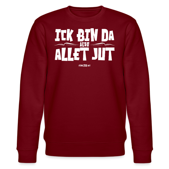 ICK BIN DA, ALSO ALLET JUT-Unisex Bio-Sweatshirt - Burgunderrot