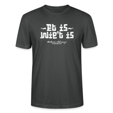 Berliner Spruch der Gelassenheit-ET IS WIE'T IS-Unisex T-Shirt - Anthrazit