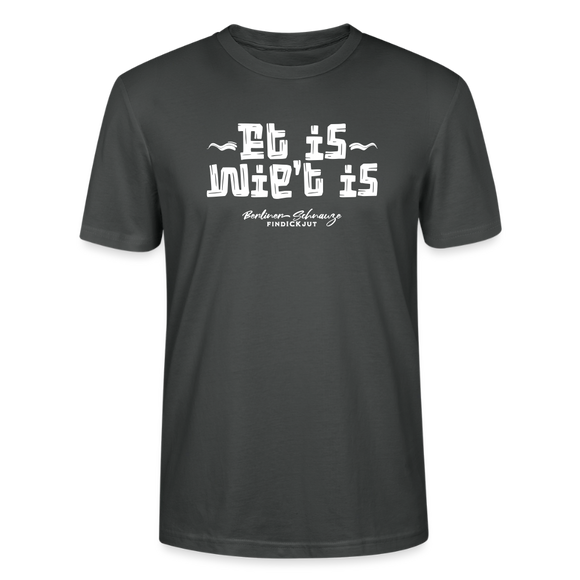 Berliner Spruch der Gelassenheit-ET IS WIE'T IS-Unisex T-Shirt - Anthrazit